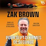 Télécharger le livre :  Zak Brown : Pour sept dixièmes de seconde, Dans les coulisses de McLaren