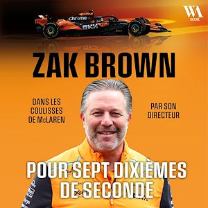 Téléchargez le livre :  Zak Brown : Pour sept dixièmes de seconde, Dans les coulisses de McLaren