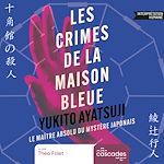 Télécharger le livre :  Les maisons du crime - Les crimes de la maison bleue -  Par le maître absolu du mystère japonais