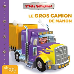 Téléchargez le livre :  P'tits Véhicules - Le Gros Camion de Manon