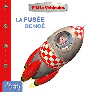 Téléchargez le livre :  P'tits Véhicules - La Fusée de Noé
