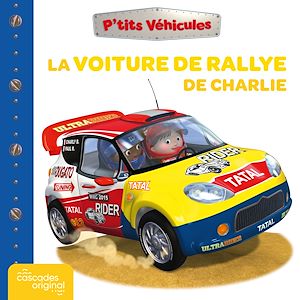 Téléchargez le livre :  P'tits Véhicules - La Voiture de Rallye de Charlie