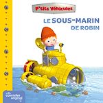 Télécharger le livre :  P'tits Véhicules - Le Sous-Marin de Robin