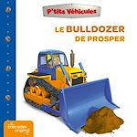 Télécharger le livre :  P'tits Véhicules - Le Bulldozer de Prosper