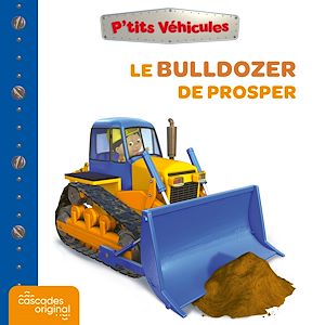 Téléchargez le livre :  P'tits Véhicules - Le Bulldozer de Prosper