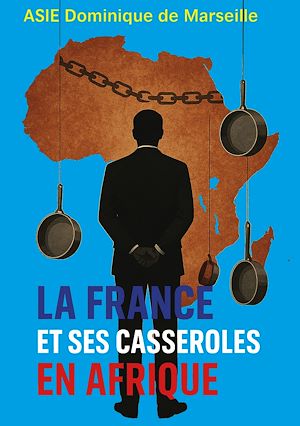 Téléchargez le livre :  La France et ses casseroles en Afrique
