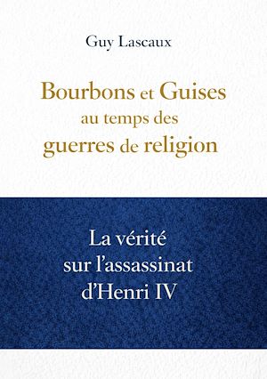Téléchargez le livre :  Bourbons et Guises au temps des guerres de religion