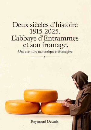 Téléchargez le livre :  Deux siècles d'histoire 1815-2025. L'abbaye d'Entrammes et son fromage