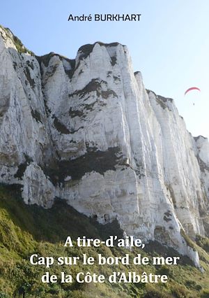 Téléchargez le livre :  A tire-d'aile, Cap sur le bord de mer de la Côte d'Albâtre