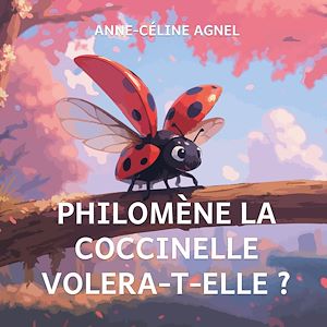 Téléchargez le livre :  Philomène la coccinelle volera-t-elle?