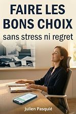 Télécharger le livre :  Faire les bons choix, sans stress ni regret