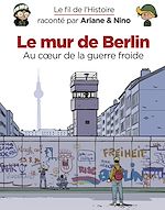 Télécharger le livre :  Le fil de l'Histoire raconté par Ariane & Nino - Le mur de Berlin