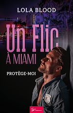 Télécharger le livre :  Un Flic à Miami - Protège moi