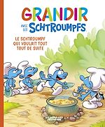 Télécharger le livre :  Grandir avec les Schtroumpfs  - Tome 7 - Le Schtroumpf qui voulait tout tout de suite