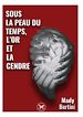 Télécharger le livre :  Sous la peau du temps, l'or et la cendre
