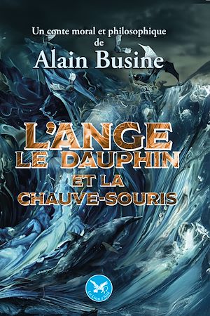 Téléchargez le livre :  L'ange, le dauphin et la chauve-souris