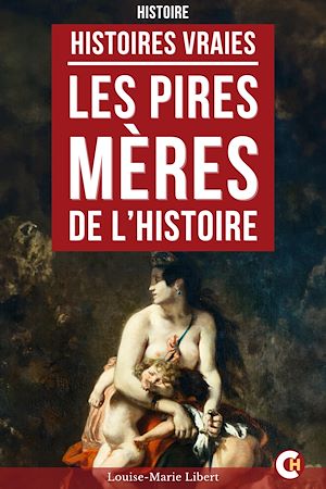 Téléchargez le livre :  Les Pires Mères de l'Histoire