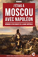 Télécharger le livre :  J'étais à Moscou avec Napoléon