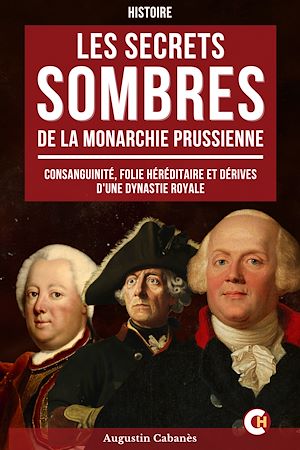 Téléchargez le livre :  Les Secrets Sombres de la Monarchie Prussienne