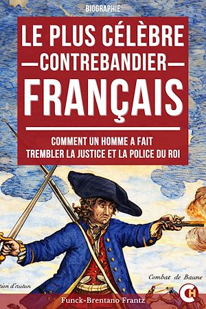 Téléchargez le livre :  Le Plus Célèbre Contrebandier Français