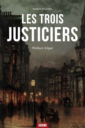 Téléchargez le livre :  Les Trois Justiciers