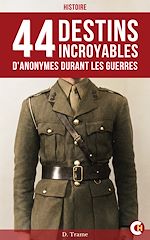 Télécharger le livre :  44 Destins incroyables d'anonymes durant les guerres