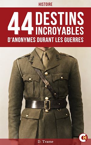 Téléchargez le livre :  44 Destins incroyables d'anonymes durant les guerres