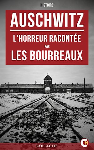 Téléchargez le livre :  Auschwitz : L'Horreur racontée par les bourreaux