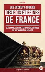 Télécharger le livre :  Les Secrets Oubliés des Rois et Reines de France