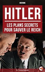 Télécharger le livre :  Hitler : Les Plans secrets pour sauver le Reich
