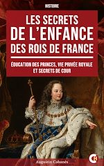 Télécharger le livre :  Les Secrets de l'enfance des rois de France