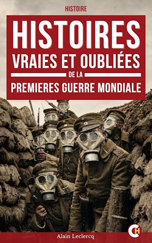 Téléchargez le livre :  Histoires vraies et oubliées de la Première Guerre mondiale