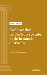 Télécharger le livre :  Code wallon de l'action sociale et de la santé (CWASS) - partie réglementaire
