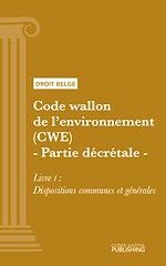 Télécharger le livre :  Code wallon de l'environnement (CWE) - Partie décrétale