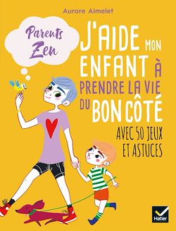 Télécharger le livre :  J'aide mon enfant à prendre la vie du bon côté