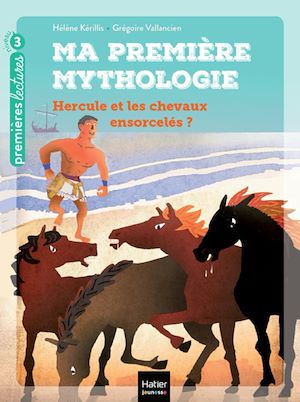 Download the eBook: Ma première mythologie - Hercule et les chevaux ensorcelés CP/CE1 6/7 ans