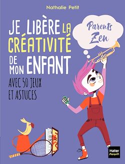 Télécharger le livre :  Je libère la créativité de mon enfant