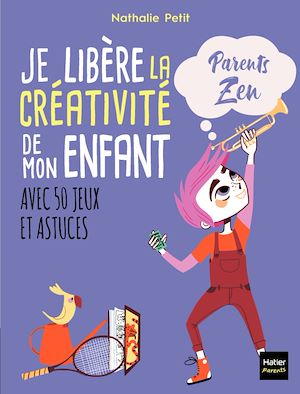 JE LIBERE LA CREATIVITE DE MON ENFANT