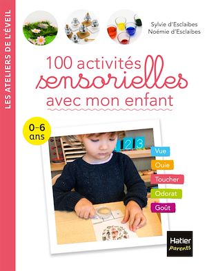 100 activités sensorielles avec mon enfant  0-6 ans | d'Esclaibes, Sylvie. Auteur