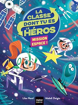 Télécharger le livre :  La classe dont tu es le héros - Mission espace CP/CE1 6/7 ans