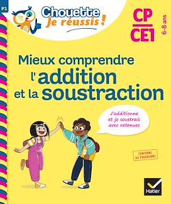 Télécharger le livre :  Mieux comprendre l'addition et la soustraction CP/CE1 6-8 ans - Chouette, Je réussis !