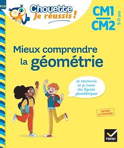 Télécharger le livre :  Mieux comprendre la géométrie CM1/CM2 9-11 ans - Chouette, Je réussis !