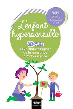 Télécharger le livre :  L'enfant hypersensible - 10 clés pour l'accompagner de la naissance à l'adolescence