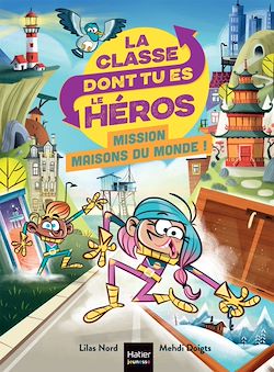Télécharger le livre :  La classe dont tu es le héros - Mission maisons du monde CP/CE1 6/7 ans