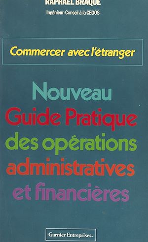 Téléchargez le livre :  Commercer avec l'étranger : nouveau guide pratique des opérations administratives et financières