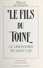 Télécharger le livre :  Le fils du Toine (1) : Le limonadier de Saint-Uze