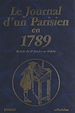 Télécharger le livre :  Le journal d'un parisien en 1789 : période du 1er janvier au 30 juin