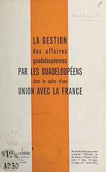 Télécharger le livre :  La gestion des affaires guadeloupéennes par les Guadeloupéens dans le cadre d'une union avec la France