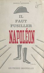 Télécharger le livre :  Il faut fusiller Napoléon