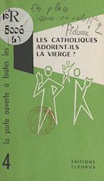 Télécharger le livre :  Les catholiques adorent-ils la Vierge ?